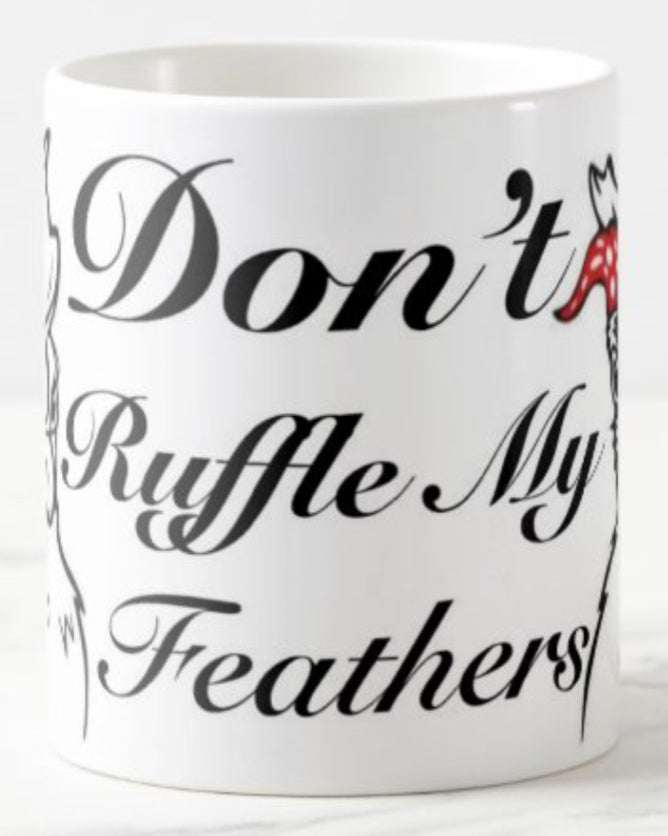 Don’t ruffle my feathers Coffee Mug