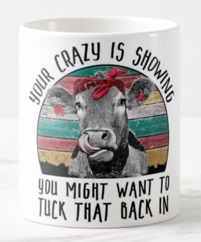 Your crazy is showing you might want to tuck that back in Coffee mug