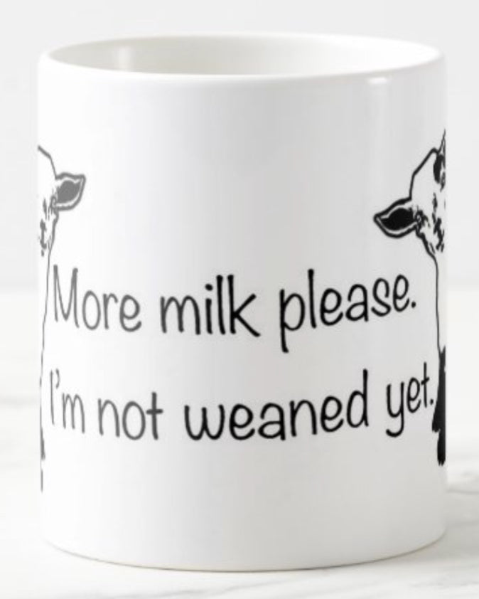 More milk please I’m not weaned yet Coffee Mug