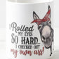 I rolled my eyes so hard I checked out my own ass Coffee Mug