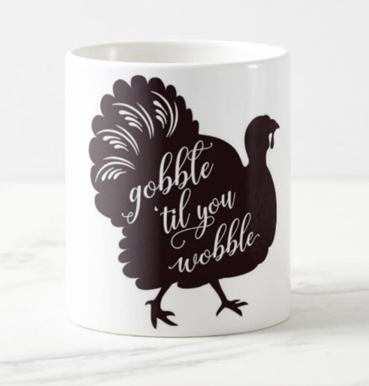 Gobble ‘til you wobbble coffee cup