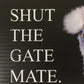 Shut The Gate Mate (Silkie)