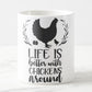 Life is better with chickens around coffee mug